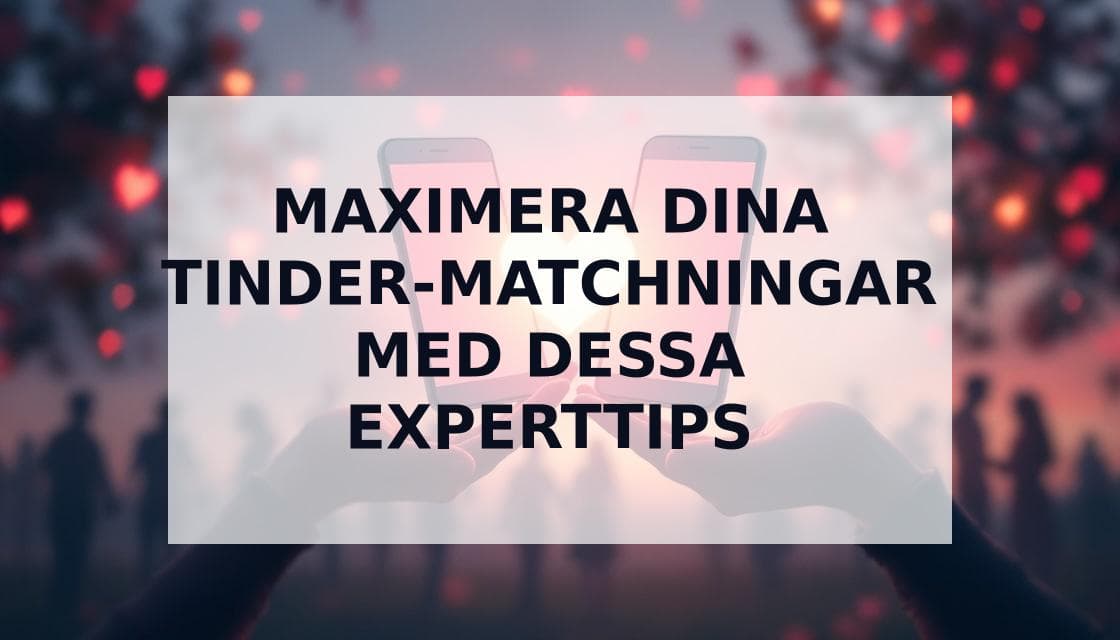 Cover Image for Maximera dina Tinder-matchningar: Expertens guide för fler svep höger