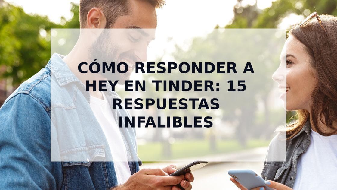 Cover Image for Cómo Responder a "Hey" en Tinder: 15 Respuestas y Estrategias Efectivas