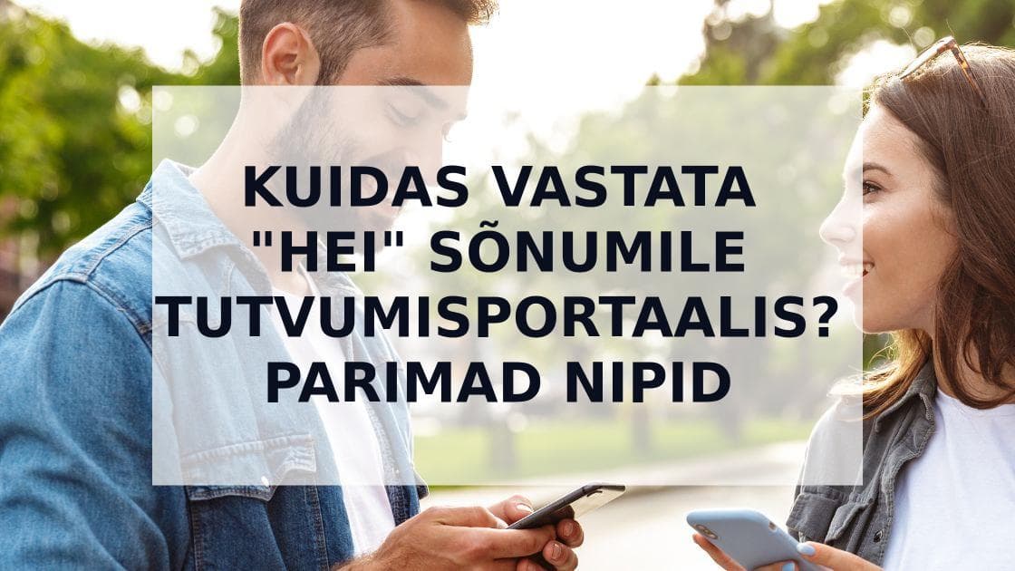 Cover Image for Kuidas Vastata "Hei" Sõnumile Tutvumisportaalis: Täielik Juhend