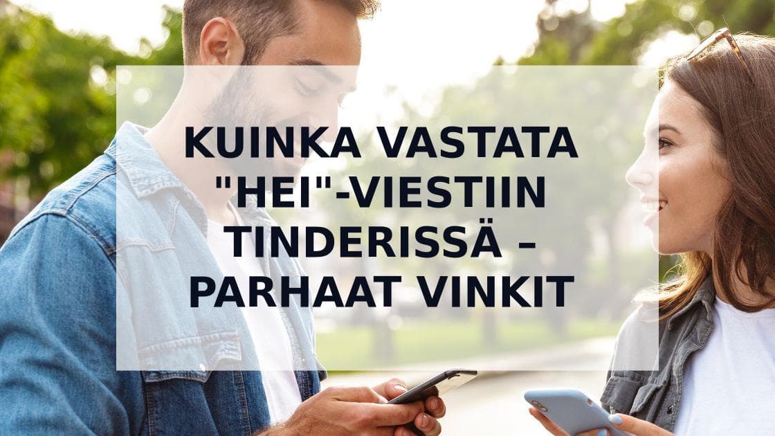 Cover Image for Kuinka vastata "Hei"-viestiin Tinderissä – Parhaat vinkit
