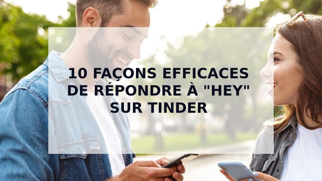 Cover Image for Comment Répondre à "Hey" sur Tinder : Guide Complet pour Engager la Conversation