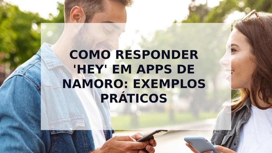 Cover Image for Como Responder a um 'Hey' em Apps de Namoro: Dicas Que Funcionam
