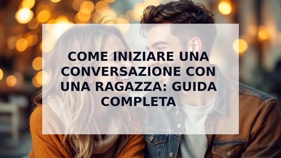 Cover Image for Come Iniziare una Conversazione con una Ragazza sulle App di Dating: La Guida Definitiva