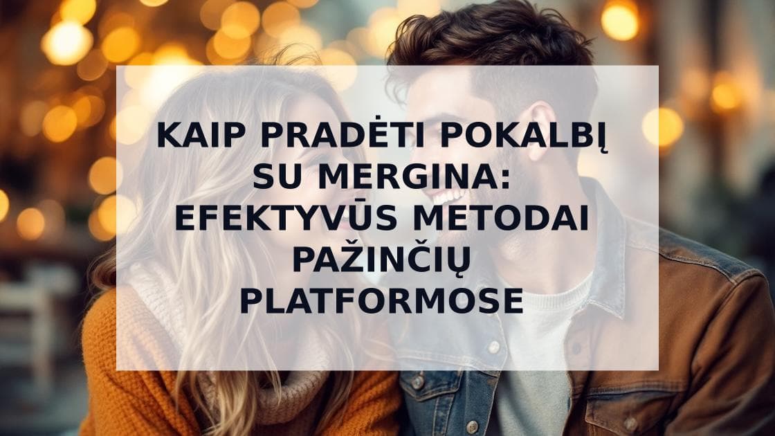 Cover Image for Kaip Pradėti Pokalbį Su Mergina: Veiksmingi Patarimai Ir Pavyzdžiai