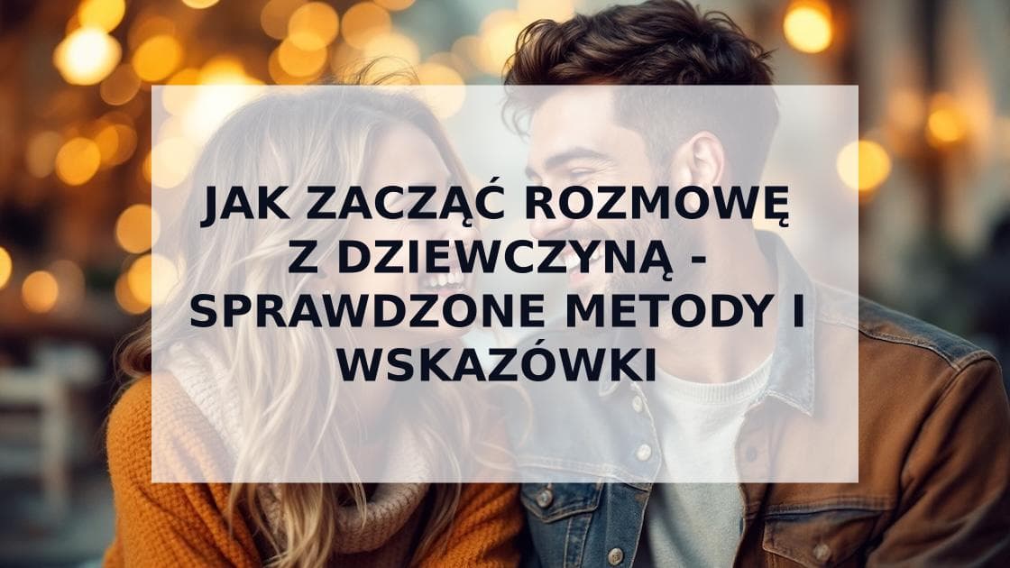 Cover Image for Jak Zacząć Rozmowę z Dziewczyną: Kompletny Przewodnik dla Mężczyzn