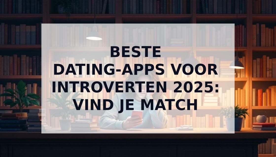 Cover Image for Dating-apps voor introverten: Liefde vinden zonder sociale uitputting