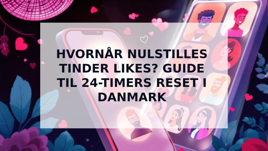 Cover Image for Hvornår Nulstilles Tinder Likes? Find de Bedste Tider at Swipe!