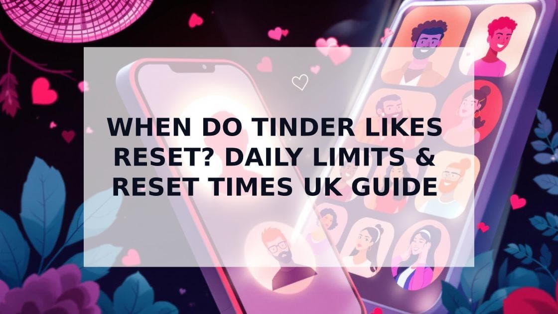 Cover Image for When Do Tinder Likes Reset? Complete Guide to Daily Limits