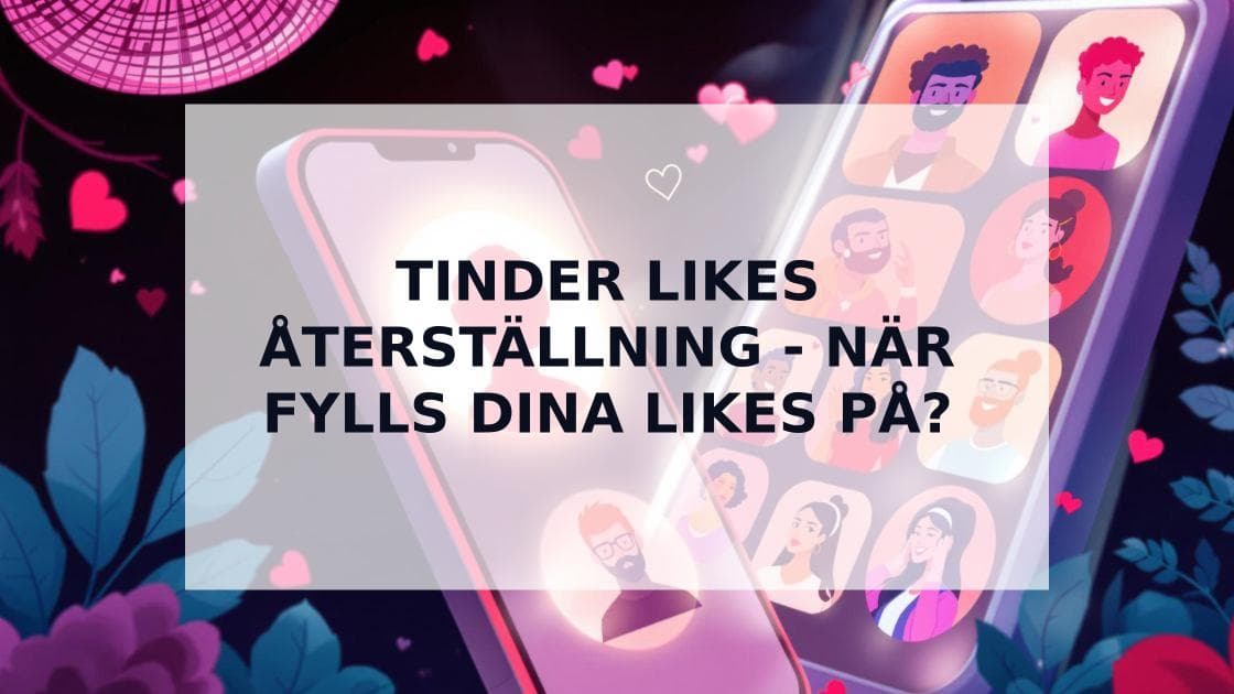 Cover Image for Tinder Likes Återställning: När Fylls Dina Likes På? Komplett Guide