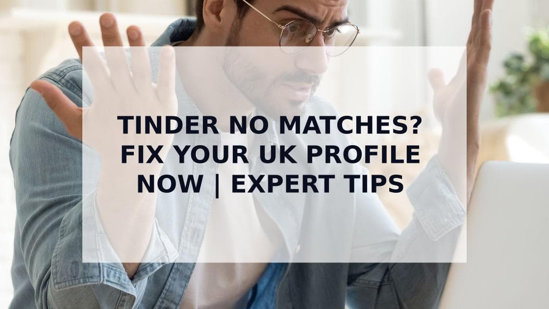 Cover Image for Why You're Getting No Matches on Tinder: The Complete UK Guide to Fixing Your Profile