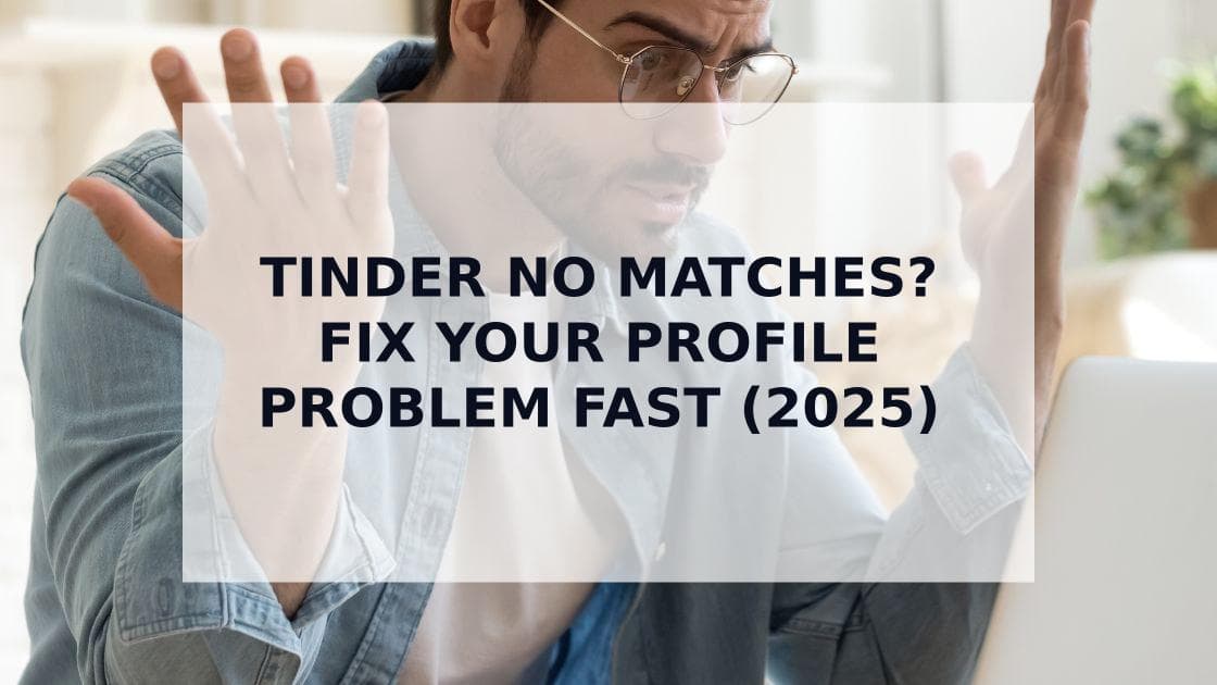 Cover Image for Tinder No Matches? The Ultimate Guide to Getting More Matches in 2025