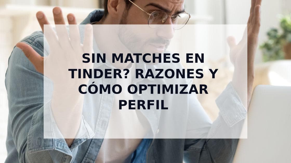 Cover Image for Por Qué No Tienes Matches en Tinder: Guía y Soluciones [2025]