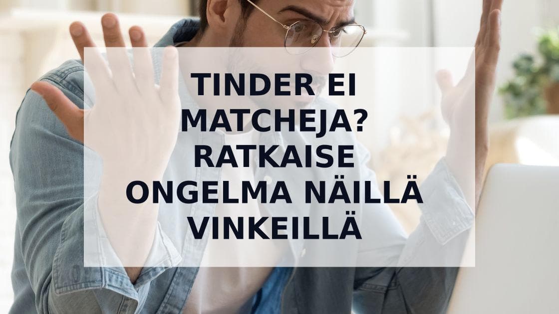 Cover Image for Tinder Ei Matcheja - Miksi En Saa Osumia Tinderissä? (Ratkaisut)