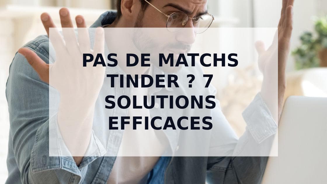 Cover Image for Pas de matchs sur Tinder ? 7 Solutions pour transformer votre profil