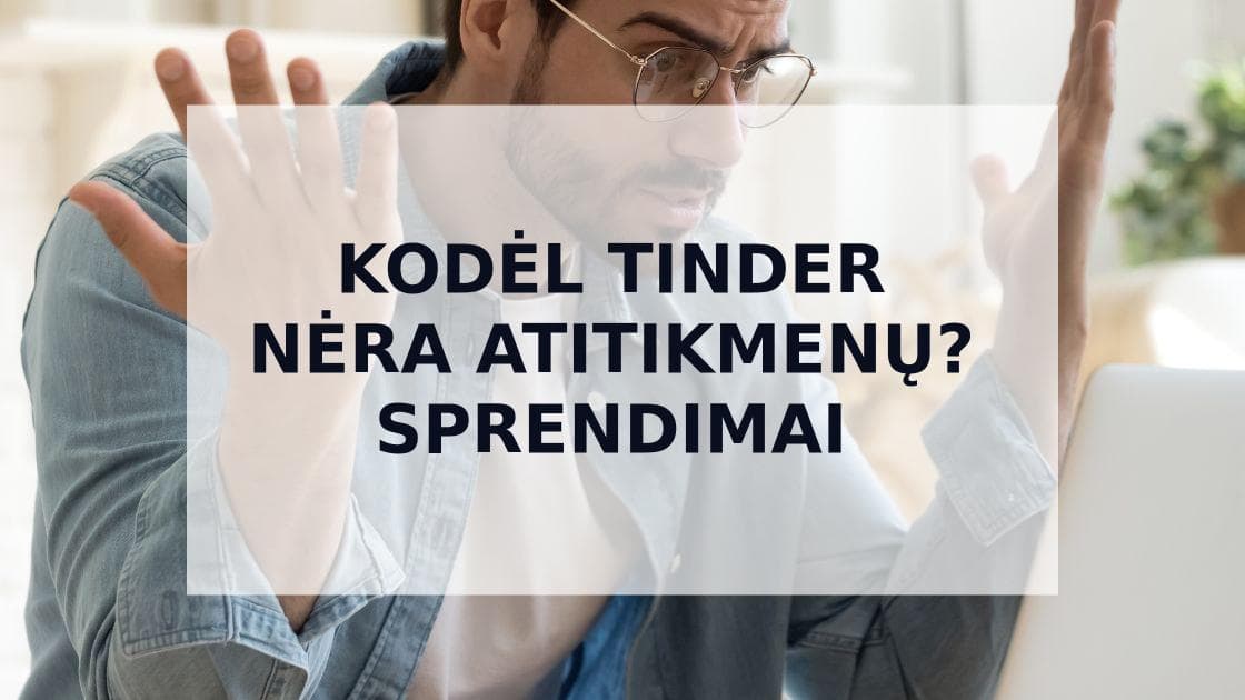 Cover Image for Kodėl Negaunu Atitikmenų Tinder? Gidas Sėkmei Pasiekti