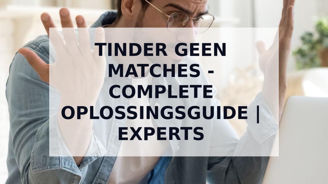 Cover Image for Tinder Geen Matches? Complete Oplossingsgids | Experts