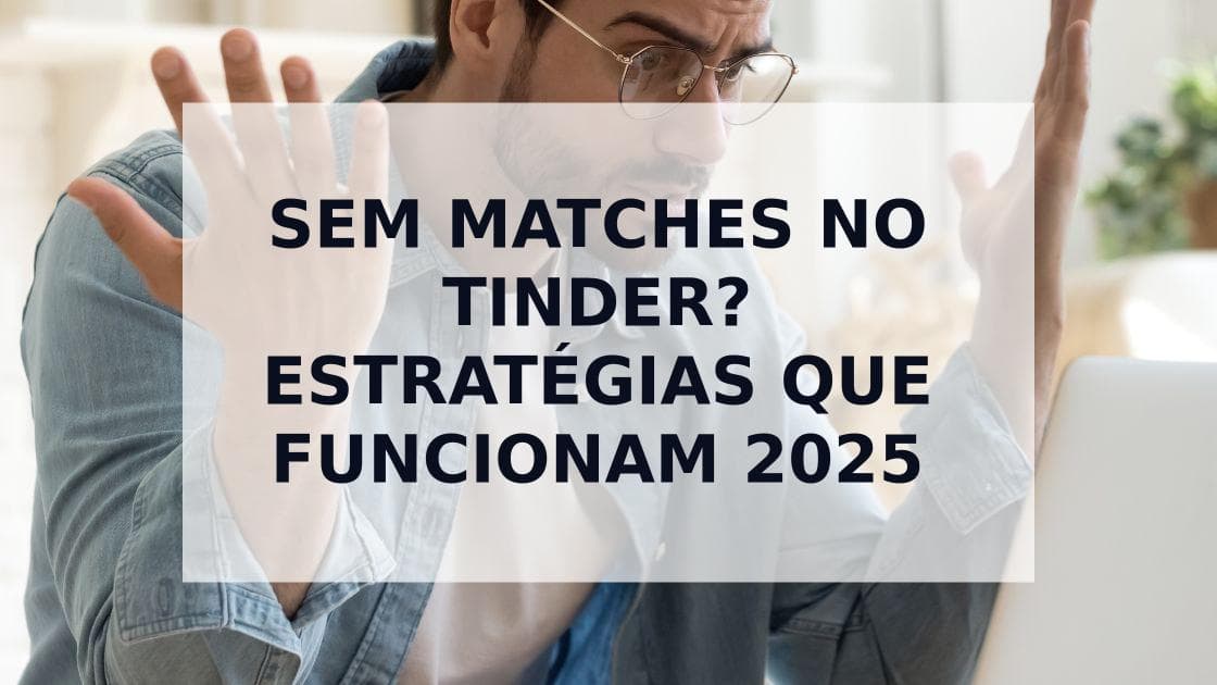 Cover Image for Sem Matches no Tinder? Estratégias Comprovadas para Conseguir Mais Correspondências