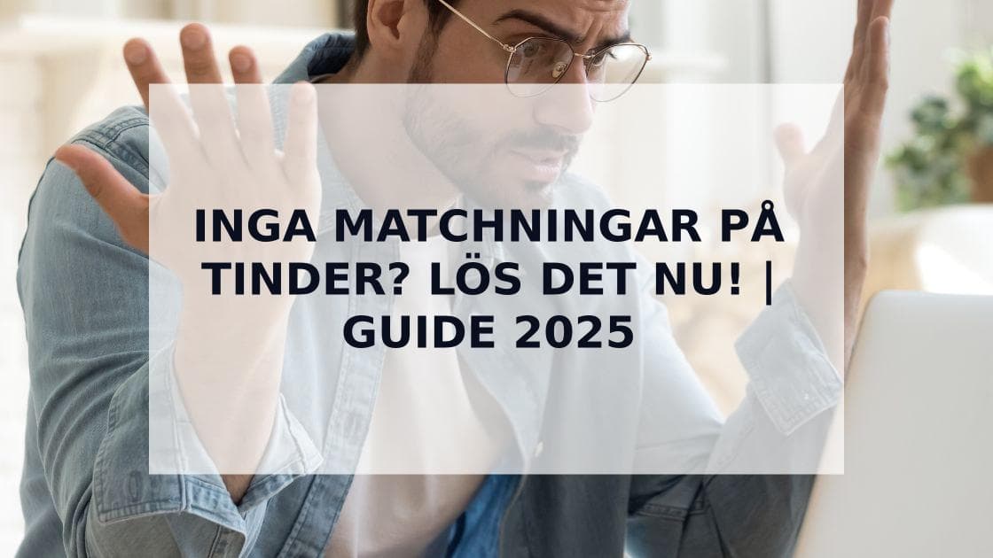 Cover Image for Inga Matchningar på Tinder? Så Fixar Du Din Profil 2025