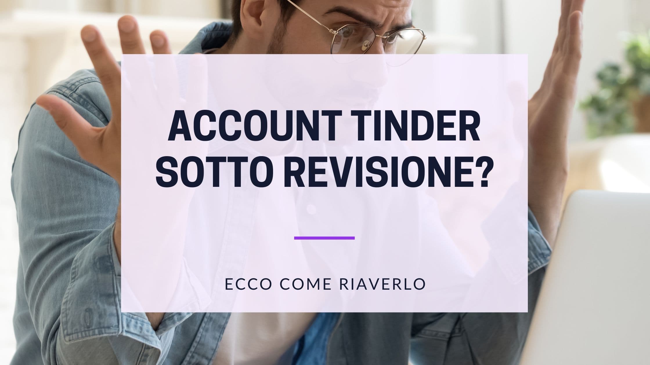 Cover Image for Il tuo account Tinder è in revisione? Comprendi il processo e torna online