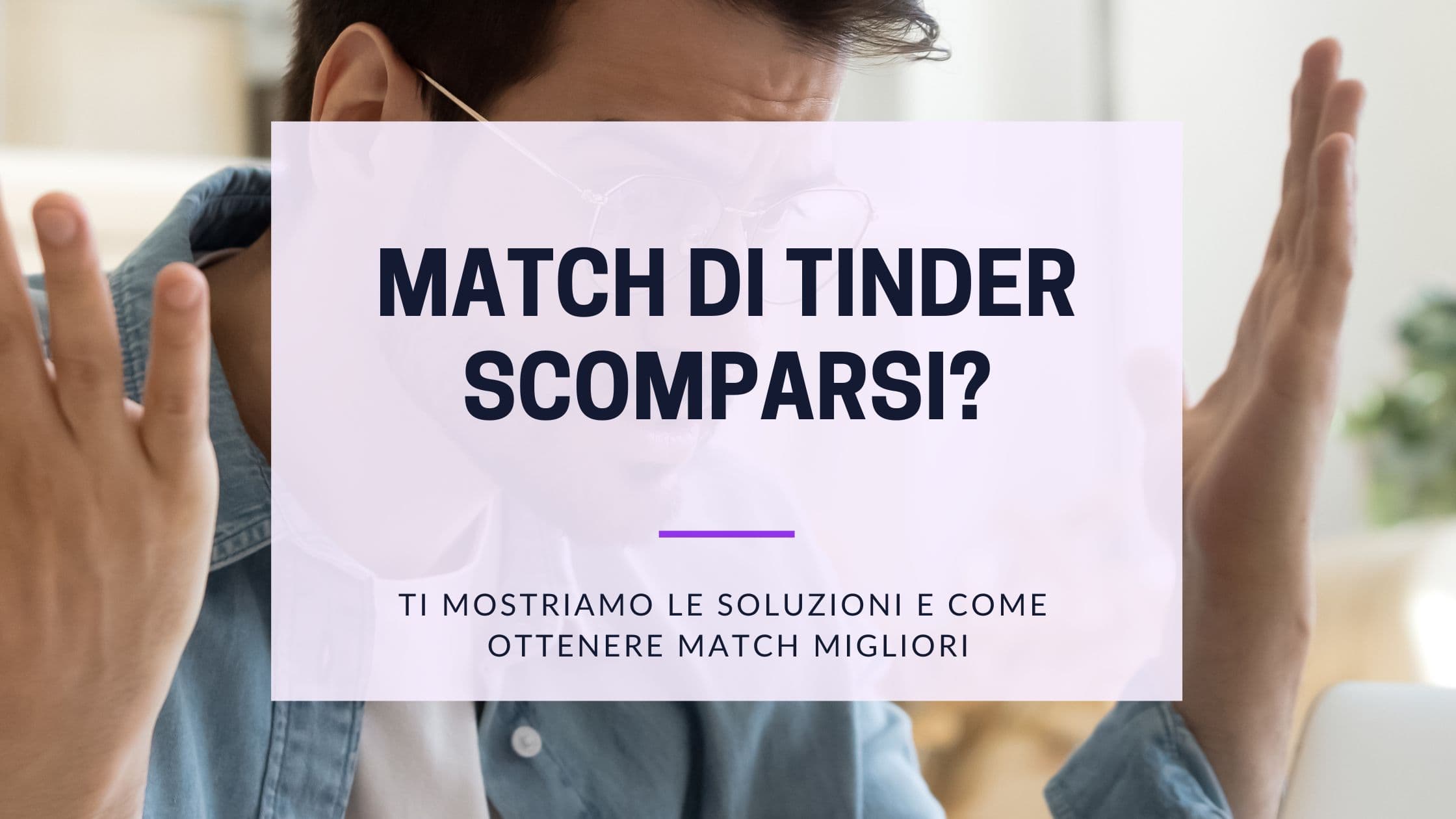 Cover Image for Match di Tinder spariti - Cosa puoi fare adesso