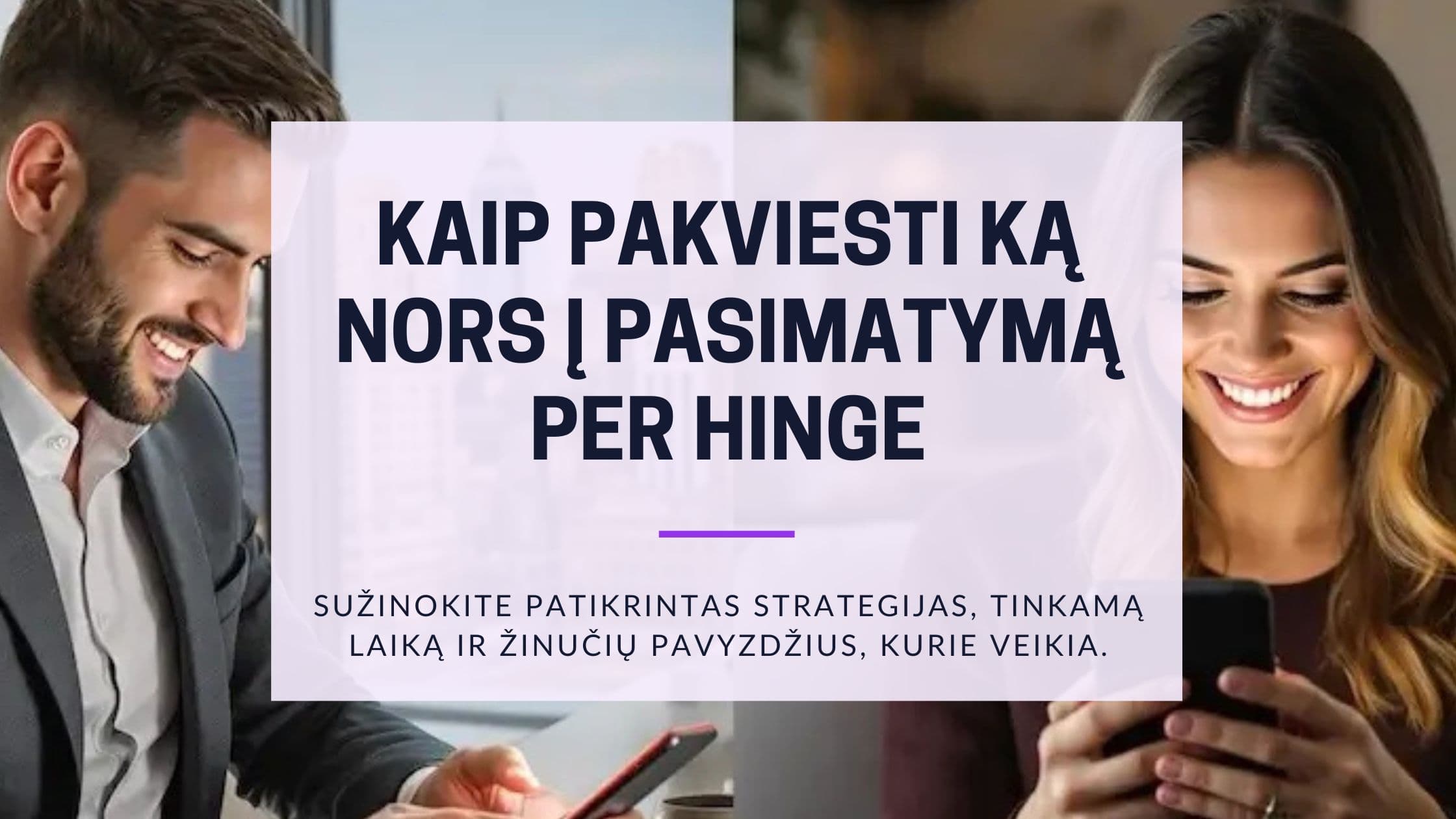 Cover Image for Kaip sėkmingai pakviesti ką nors į pasimatymą Hinge: Nuo pirmos žinutės iki pirmojo susitikimo