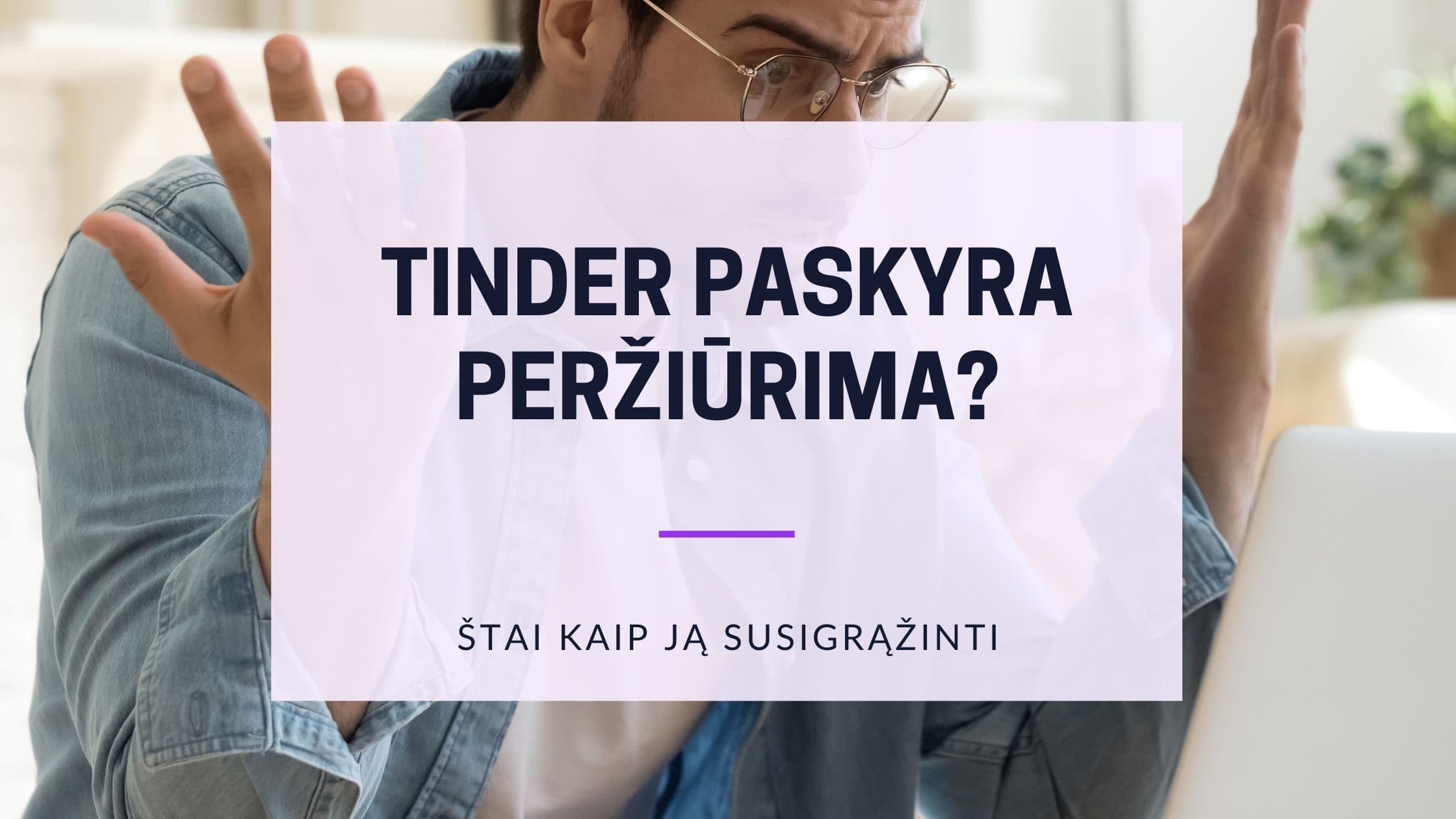 Cover Image for Ar Tikroji Tinder paskyra yra peržiūrima? Suprask procesą ir sugrįžk prisijungęs