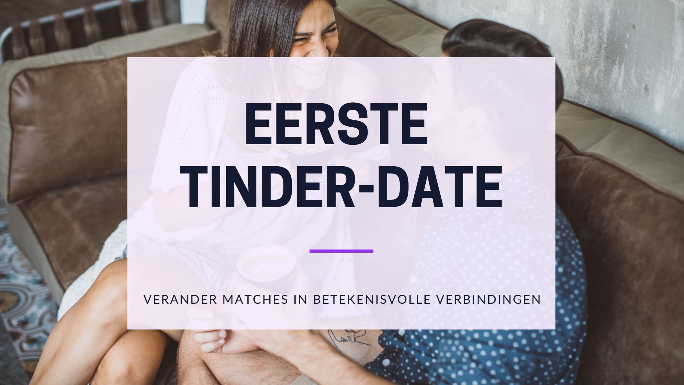 Cover Image for Van Matches naar Herinneringen: Creëer een Gedenkwaardige Eerste Tinder-date