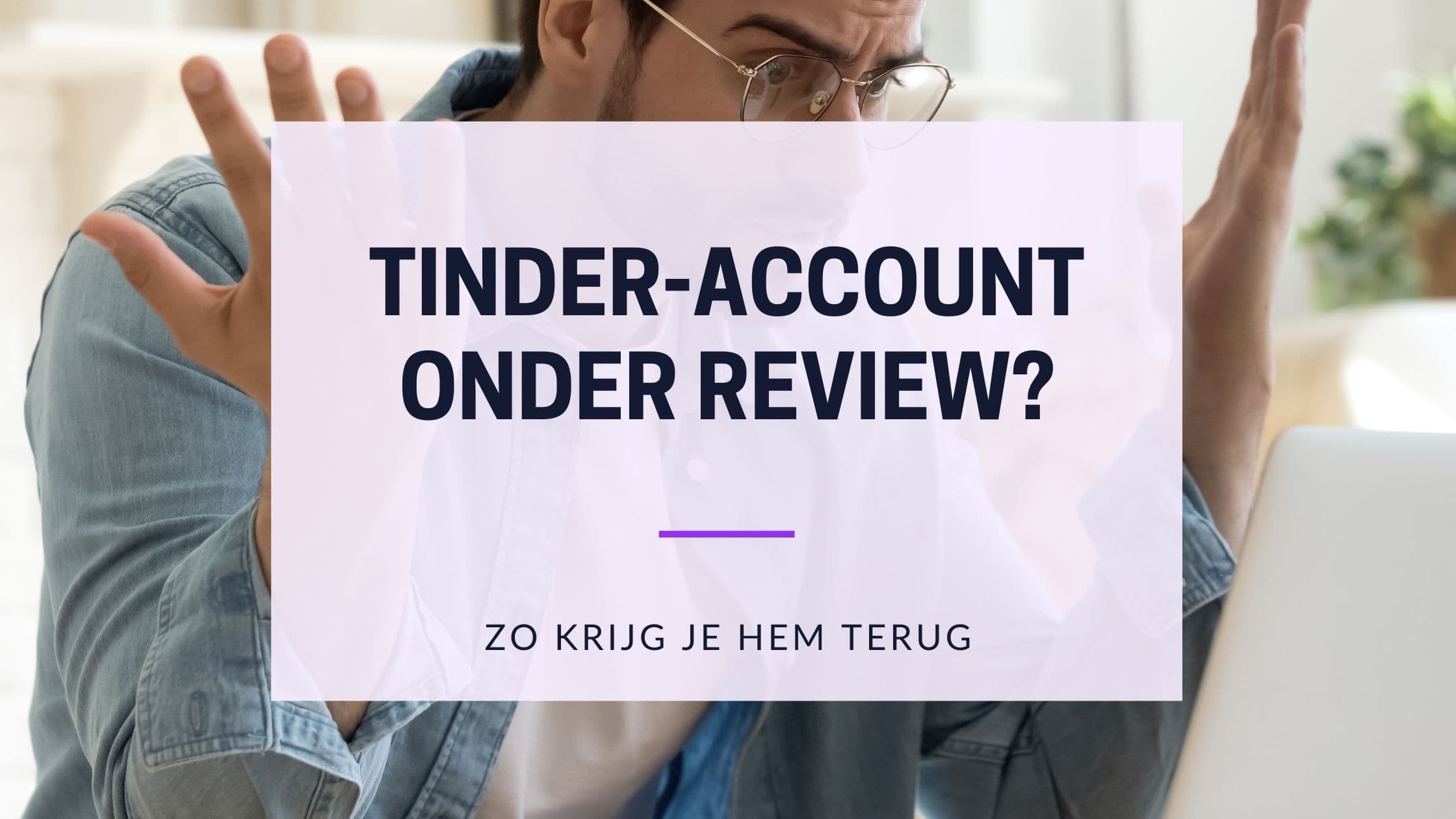 Cover Image for Staat jouw Tinder-account onder review? Begrijp het proces en kom weer online