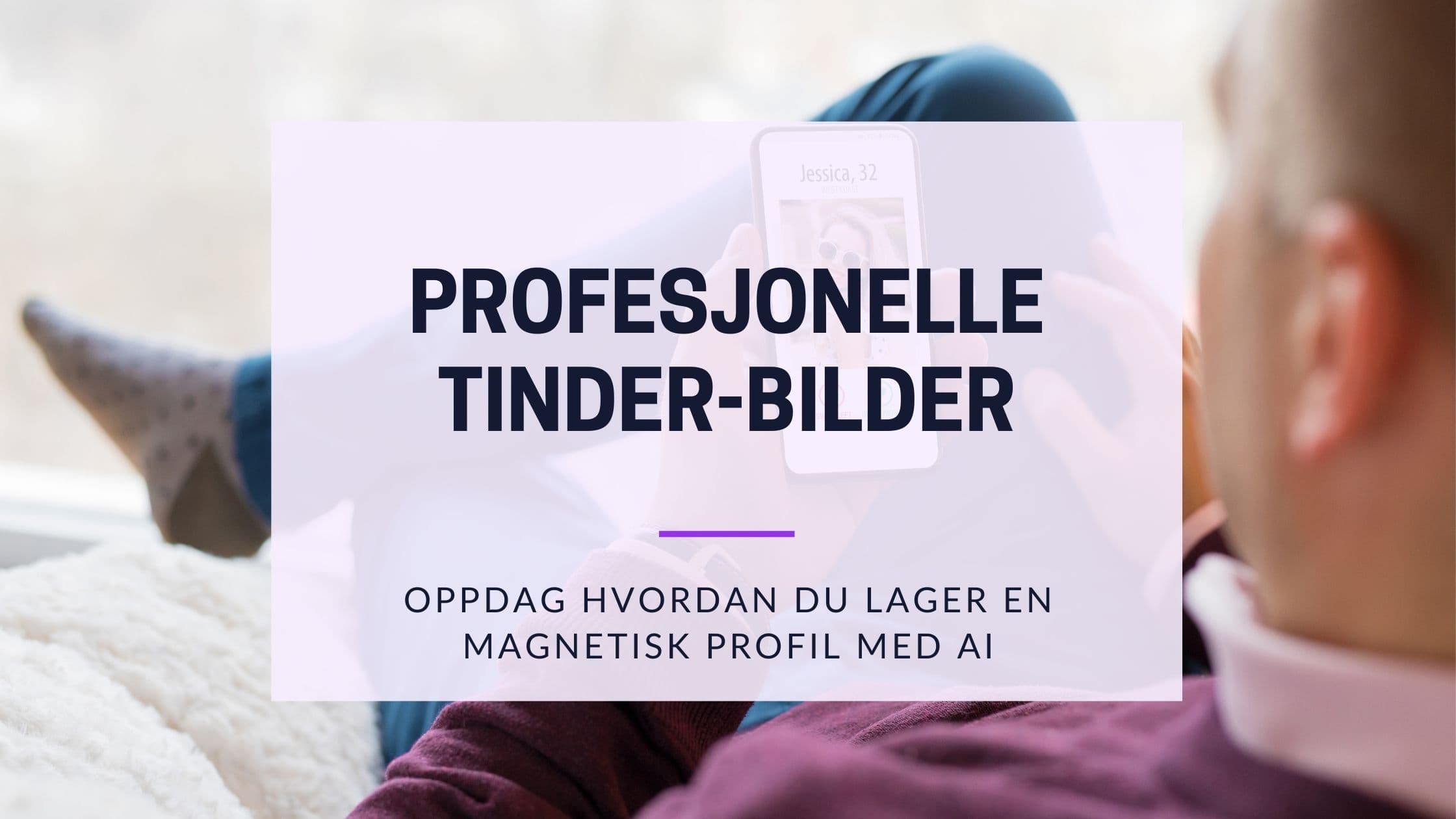 Cover Image for Profesjonelle Tinder-bilder: Slik øker du matchraten din ti ganger