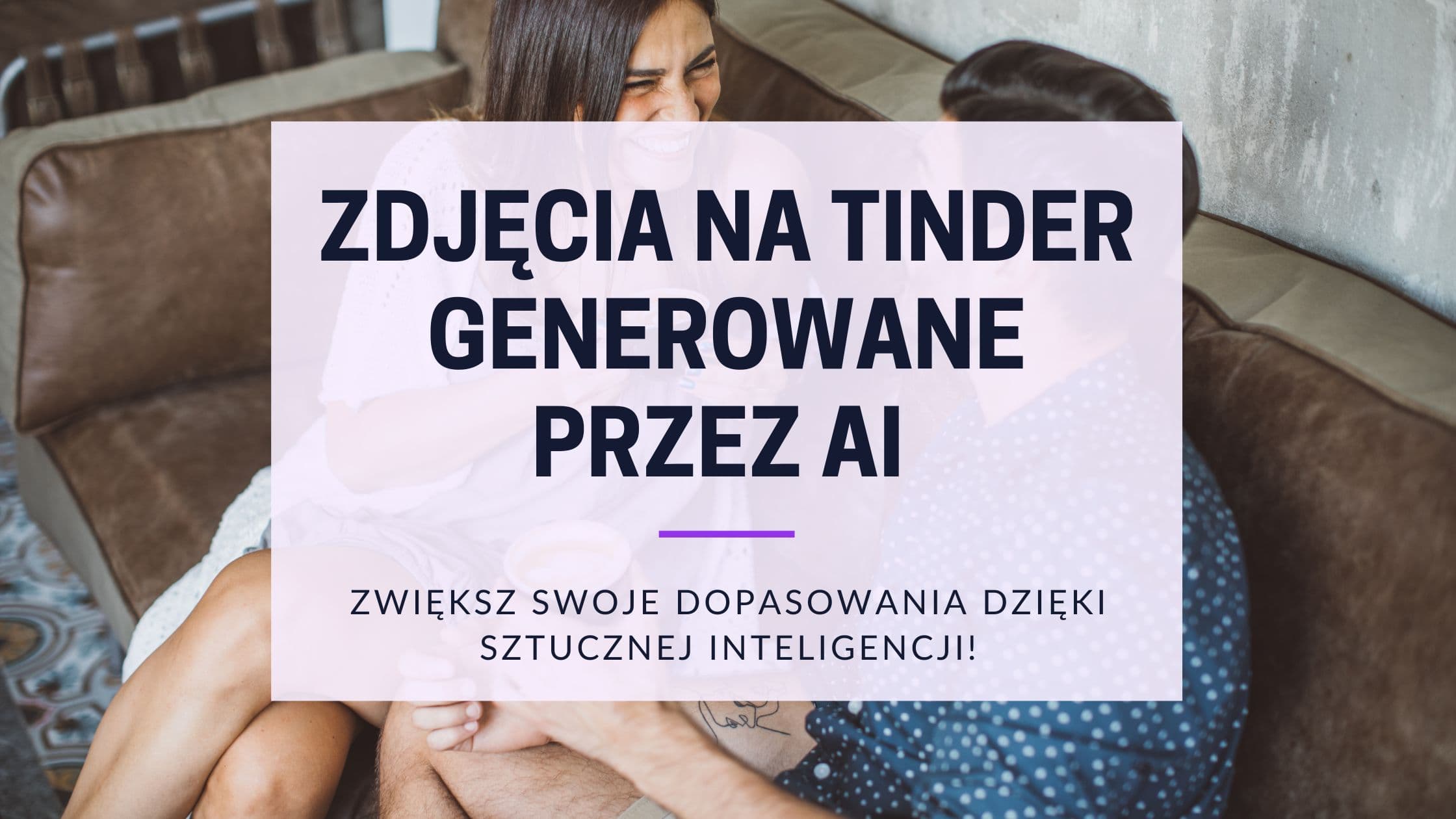 Cover Image for Zdjęcia Tinder generowane przez AI: Zwiększ swoje dopasowania dzięki sztucznej inteligencji