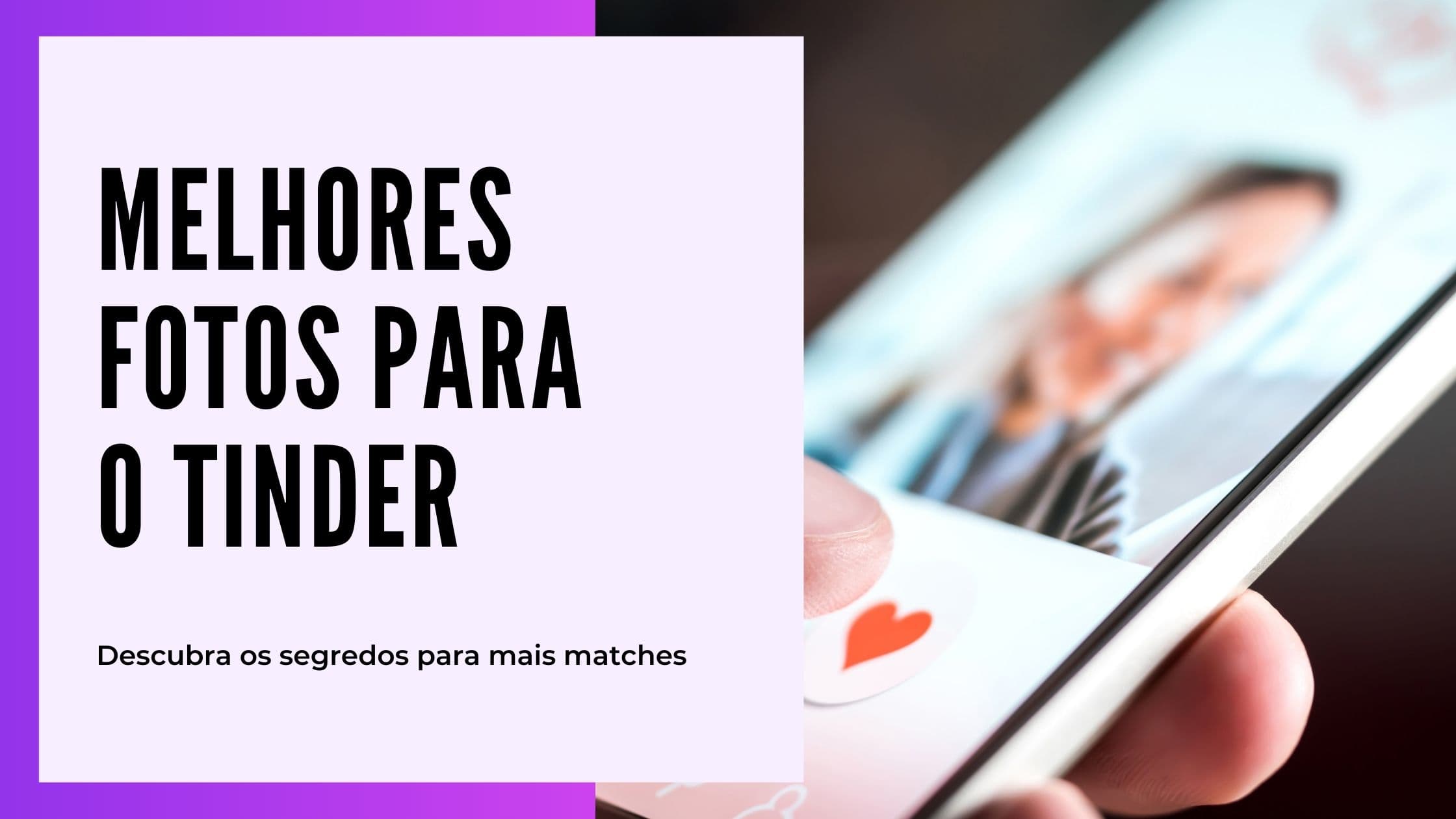 Cover Image for Seu guia definitivo para as melhores fotos do Tinder para obter mais matches