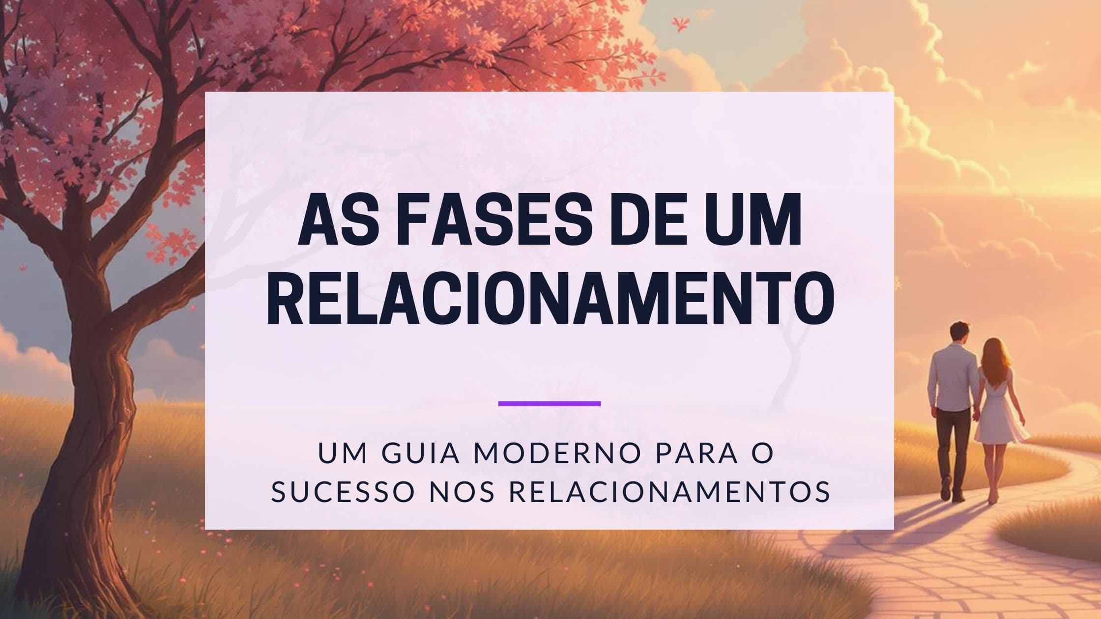Cover Image for As 5 Fases de um Relacionamento e Dicas para Solteiros Modernos