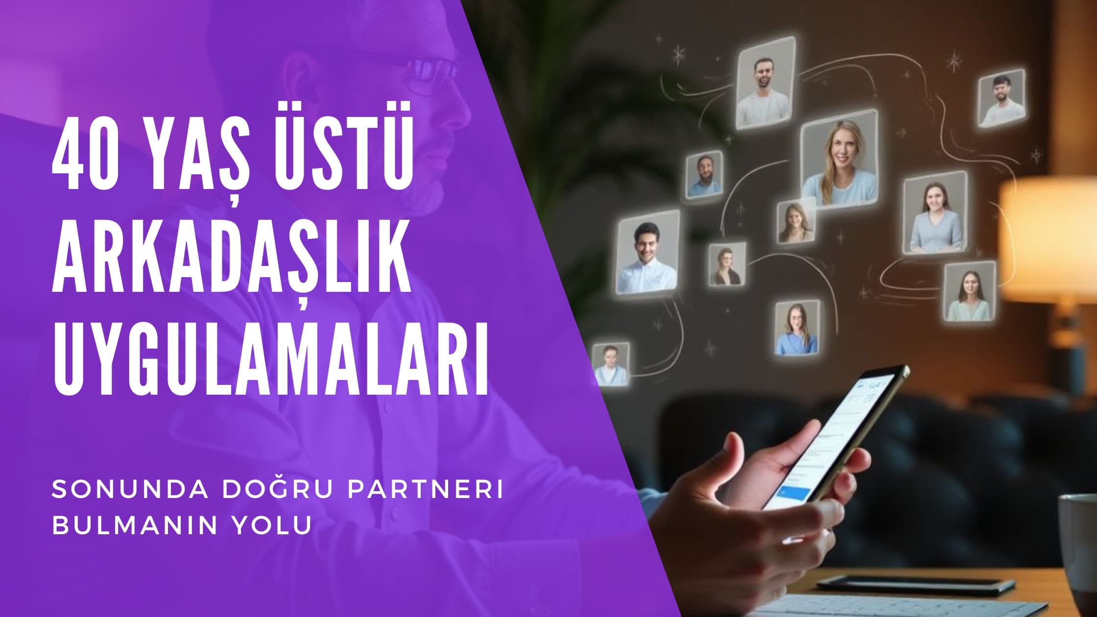 Cover Image for 40 Yaş Üstü İçin Arkadaşlık Uygulamaları: Doğru Partneri Bulmanın Yolları