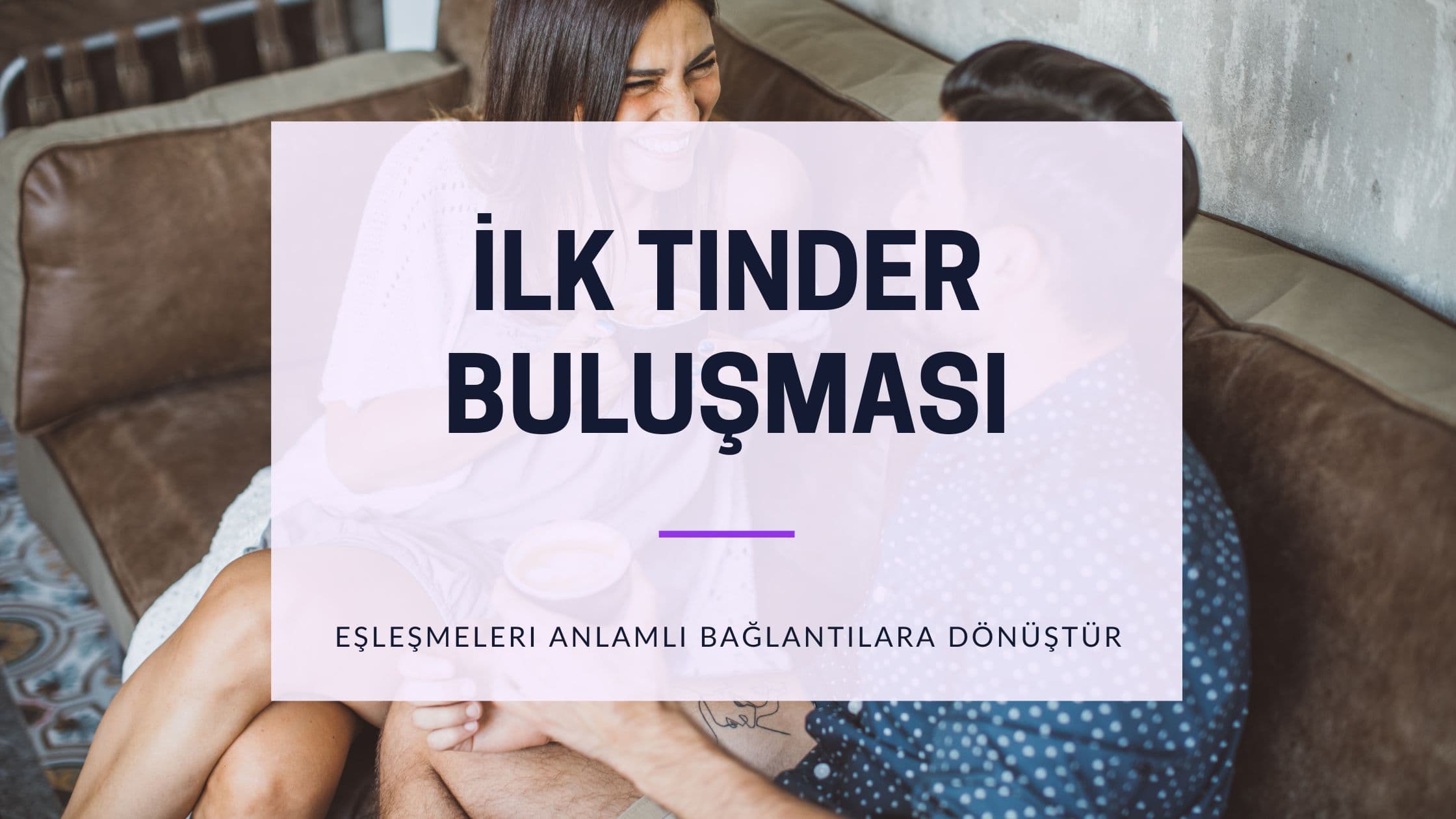 Cover Image for Eşleşmelerden Anılara: Unutulmaz Bir İlk Tinder Buluşması Yaratmak