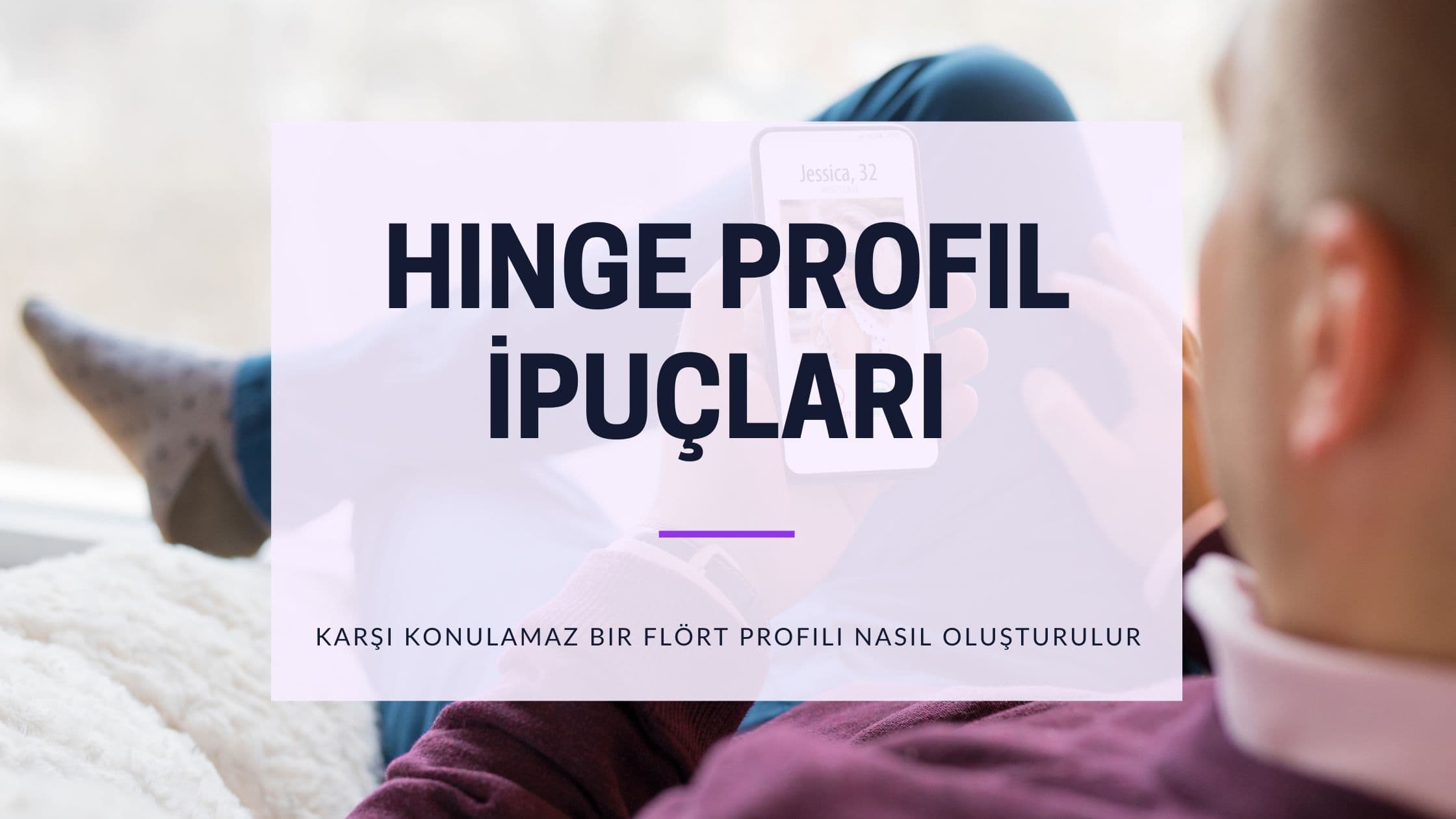 Cover Image for Hinge Profil İpuçları: Daha Fazla Eşleşme Çekmek ve Daha İyi Sohbetler Deneyimlemek için