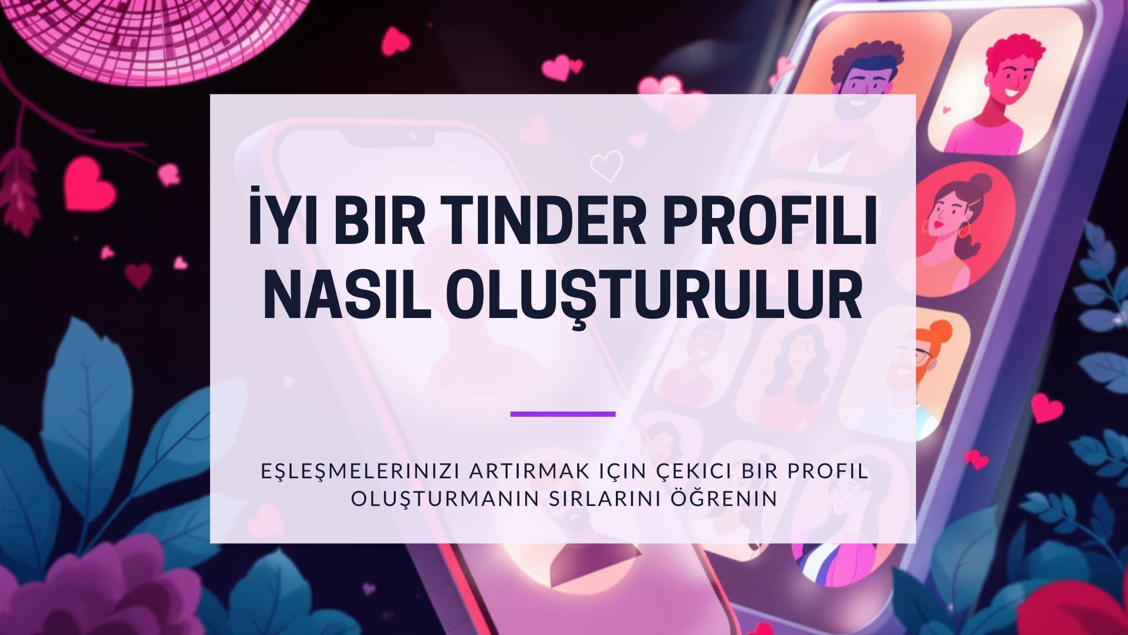 Cover Image for İyi Bir Tinder Profili Nasıl Oluşturulur: 100.000+ Eşleşmeden Öğrendiklerimiz