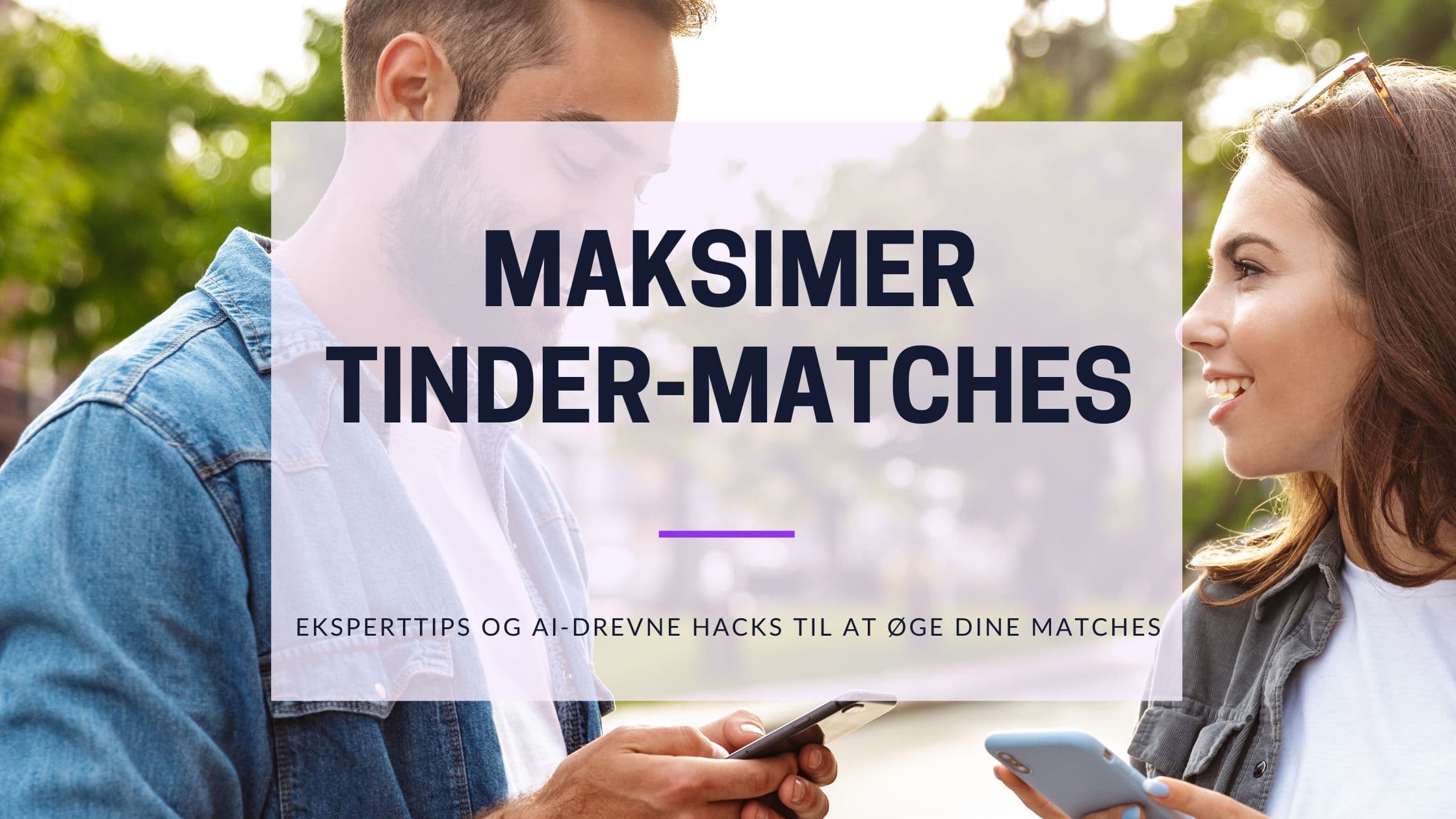 Cover Image for Få Flere Tinder Matches: Den Komplette Guide til Tinder Succes