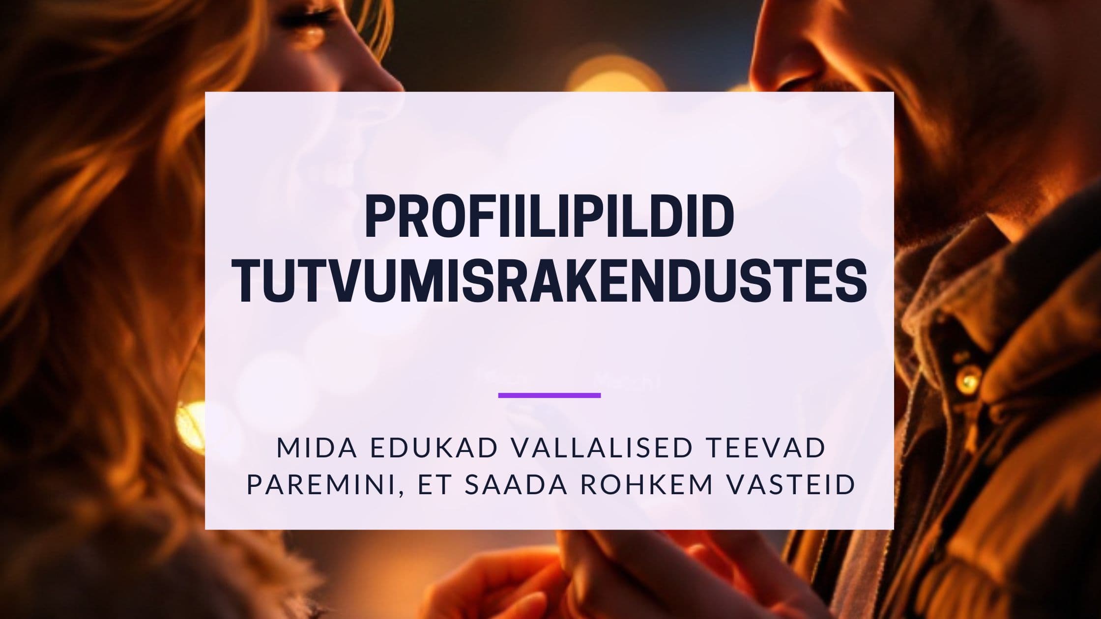 Cover Image for Tutvumispildid: Täielik Juhend Parimate Profiilipiltide Loomiseks 2025