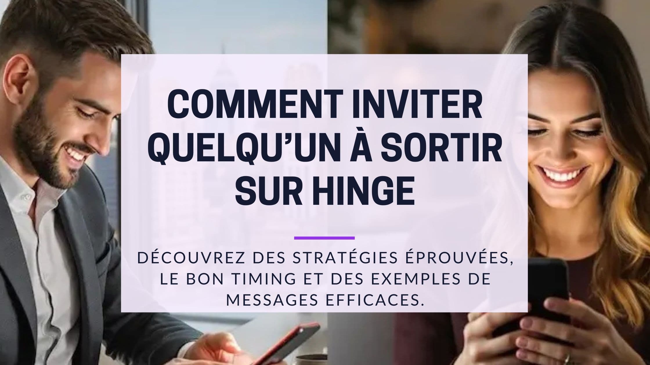 Cover Image for Comment Inviter sur Hinge : Le Guide Stratégique 2025 (Exemples + Conseils)