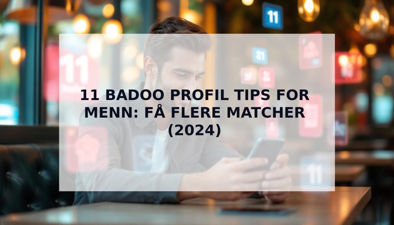 Cover Image for Din ultimate guide: 11 effektive Badoo profil tips for menn