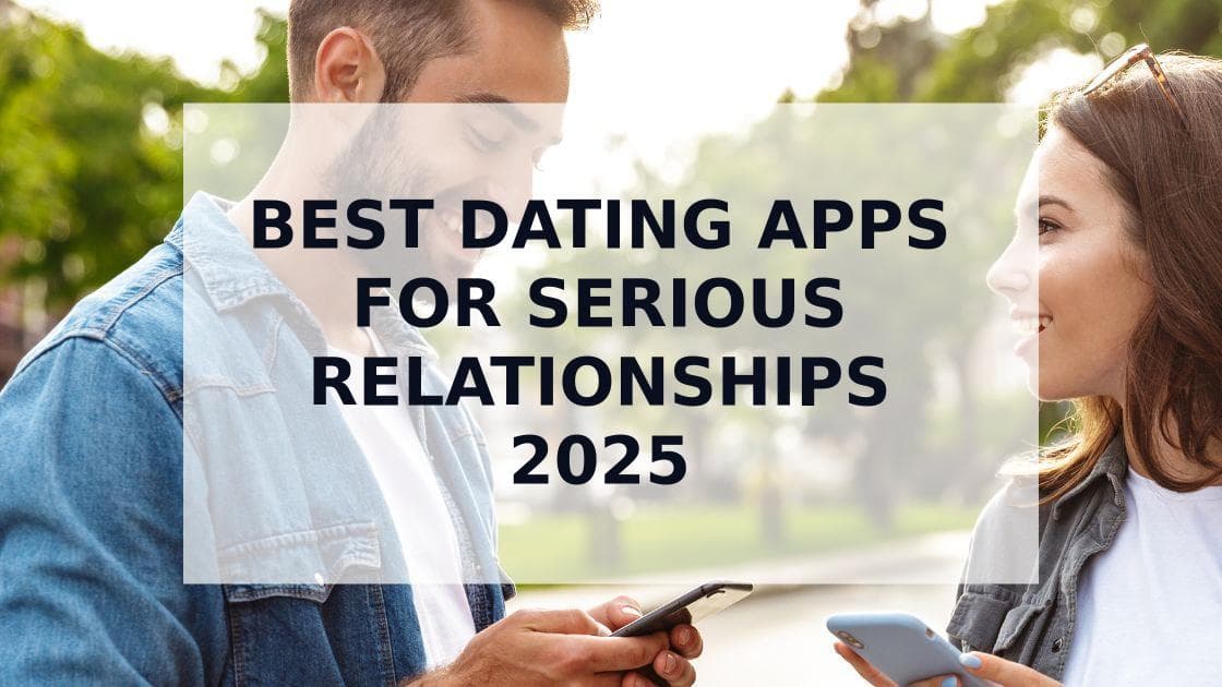 Cover Image for Best Dating Apps for Serious Relationships in 2025: Expert-Tested Rankings