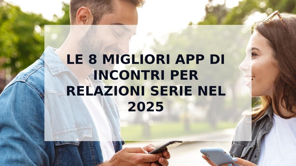 Cover Image for Top 8 migliori app di incontri per relazioni serie nel 2025