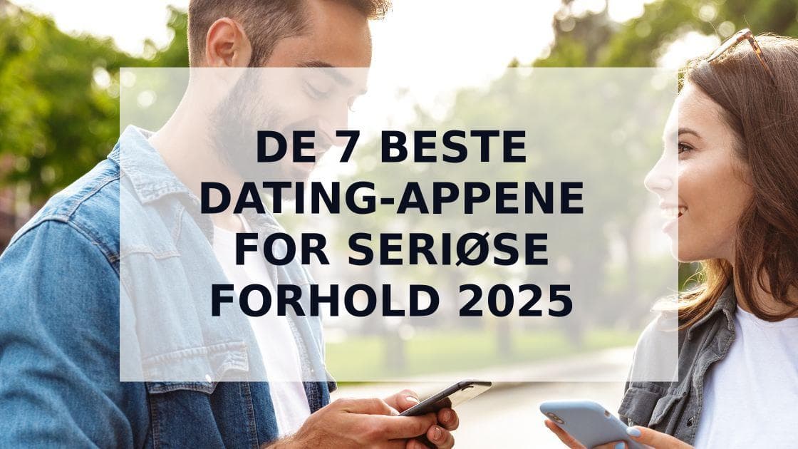 Cover Image for Topp 7 beste dating-apper for seriøse forhold i 2025