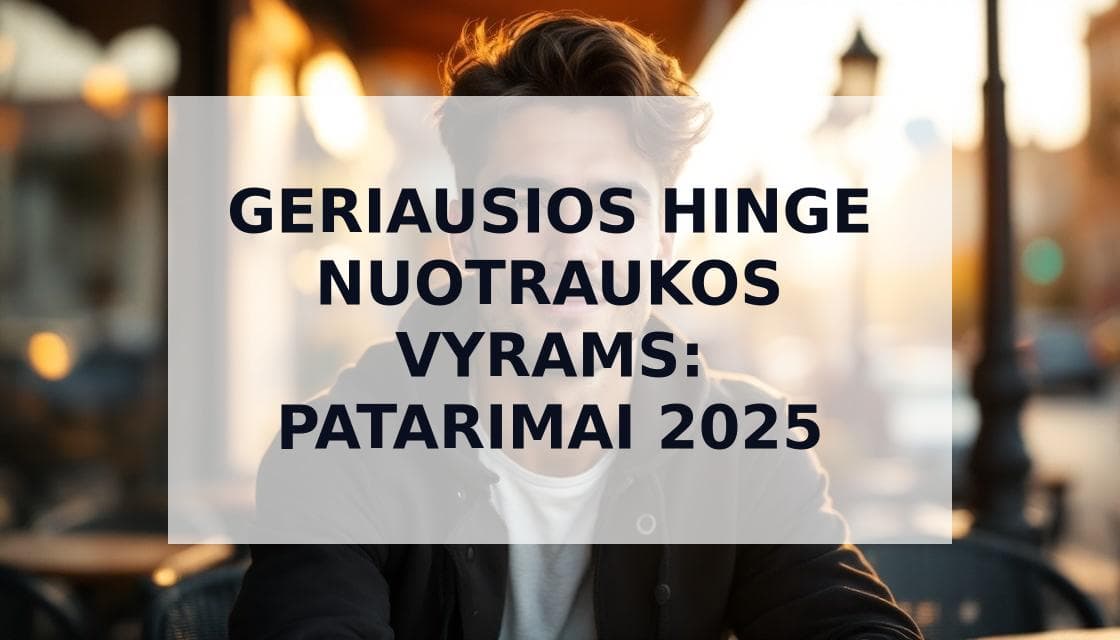 Cover Image for Geriausios Hinge nuotraukos vyrams 2025: gauk daugiau pasimatymų