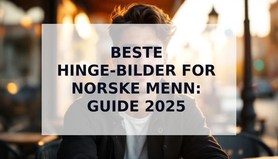 Cover Image for De Beste Bildene til Hinge for Norske Menn: Komplett Guide 2025