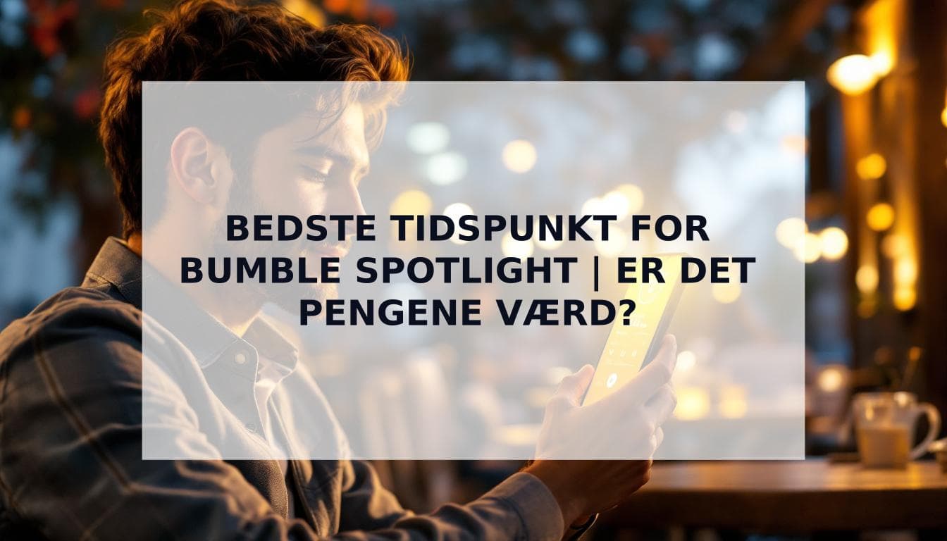 Cover Image for Hvornår er det bedst at bruge Bumble Spotlight (og er det pengene værd for mænd?)