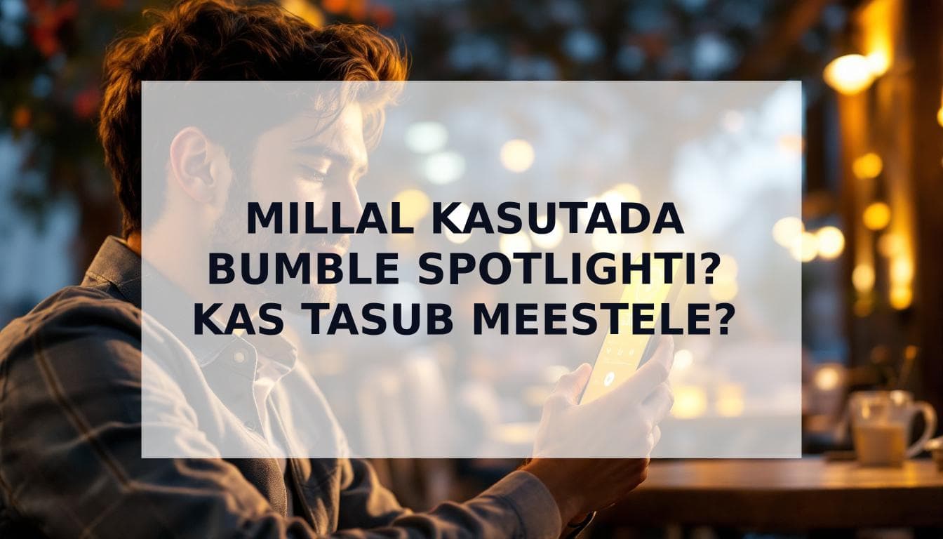 Cover Image for Millal kasutada Bumble Spotlighti (ja kas see tasub meestele ära?)