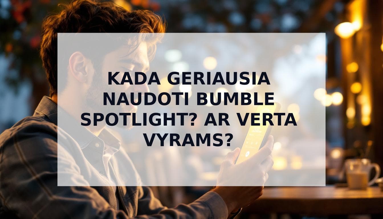 Cover Image for Kada geriausia naudoti Bumble Spotlight (ir ar verta vyrams?)