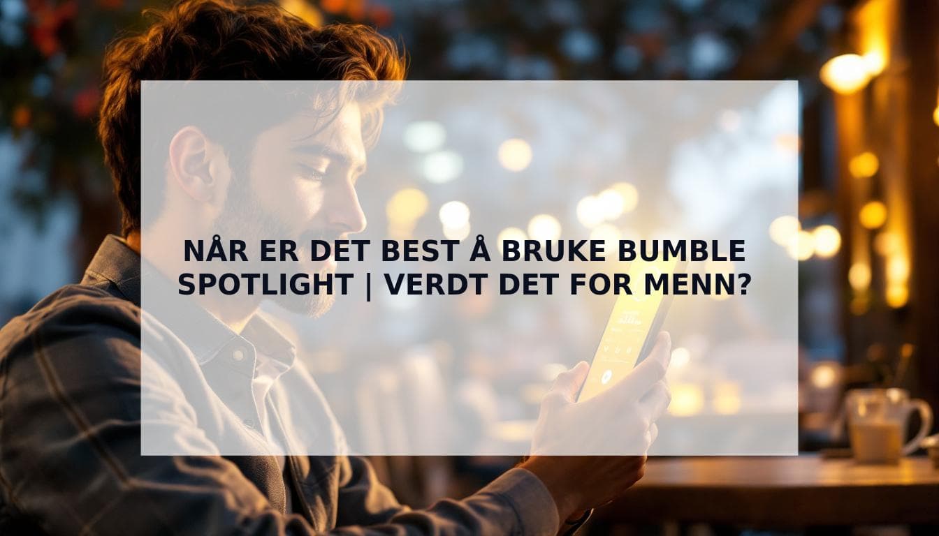 Cover Image for NÄr er det best Ä bruke Bumble Spotlight (og er det verdt pengene for menn?)