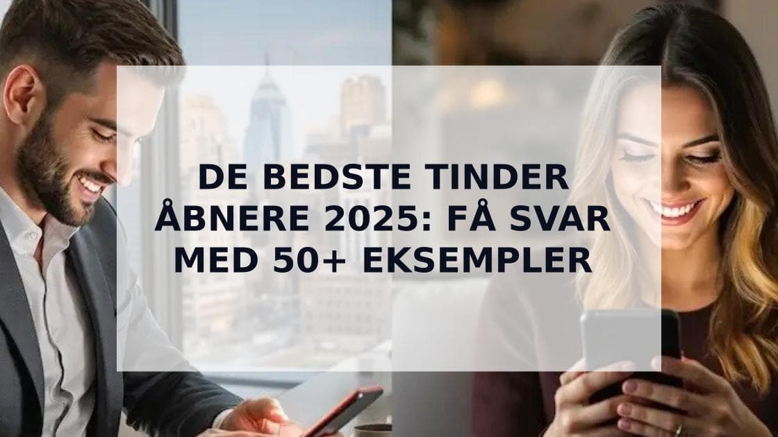 Cover Image for De Bedste Tinder Åbnere 2025: 50+ Replikker Der Garanterer Svar